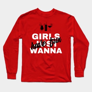 Girls just wanna have fun | Funny tshirt for women | Girl power | Woman choice Long Sleeve T-Shirt